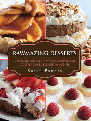 cover image of Rawmazing Desserts: Delicious and Easy Raw Food Recipes for Cookies, Cakes, Ice Cream, and Pie